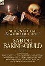 The Collected Supernatural and Weird Fiction of Sabine BaringGould Including Three Novelettes 'Margery of Quether ' 'Mustapha' and 'a Professional