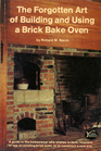 The Forgotten Art of Building and Using a Brick Bake Oven A Practical Guide