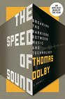 The Speed of Sound Breaking the Barriers Between Music and Technology A Memoir