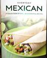 Everyday Mexican A Collection Of Over 100 Essential Recipes