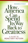 How America Can Spend Its Way Back to Greatness A Guide to Monetary Reform