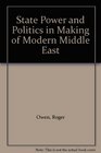 State Power and Politics in Making of Modern Middle East