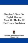 Napoleon's Notes On English History Made On The Eve Of The French Revolution