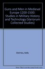Guns and Men in Medieval Europe 12001500 Studies in Military History and Technology