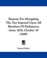 Reasons For Abrogating The Test Imposed Upon All Members Of Parliament Anno 1678 October 30