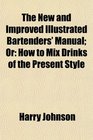 The New and Improved Illustrated Bartenders' Manual Or How to Mix Drinks of the Present Style