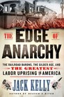 The Edge of Anarchy The Railroad Barons the Gilded Age and the Greatest Labor Uprising in America
