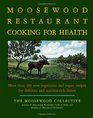 The Moosewood Restaurant Cooking for Health: More Than 200 New Recipes for Delicious and Nutrient-Rich Dishes