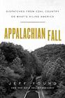Appalachian Fall Dispatches from Coal Country on What's Ailing America