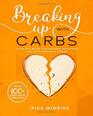 Breaking Up With Carbs: The 60-DAY Guide to STARTING & SUSTAINING KETO with Zero Will-Power