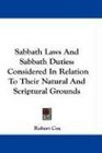 Sabbath Laws And Sabbath Duties Considered In Relation To Their Natural And Scriptural Grounds