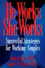 He Works She Works Successful Strategies for Working Couples