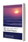 40 Questions About the End Times (40 Questions Series)