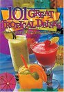 101 Great Tropical Drinks Cocktails Coolers Coffees and Virgin Drinks