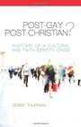 PostGay PostChristian Anatomy of a Cultural and Faith Identity Crisis