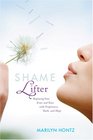 Shame Lifter Replacing Your Fears and Tears with Forgiveness Truth and Hope