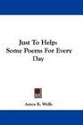 Just To Help Some Poems For Every Day