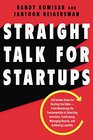 Straight Talk for Startups 100 Insider Rules for Beating the OddsFrom Mastering the Fundamentals to Selecting Investors Fundraising Managing Boards and Achieving Liquidity