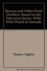 Beavers and Other Pond Dwellers Based on the Television Series Wild Wild World of Animals