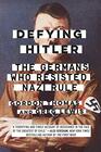 Defying Hitler The Germans Who Resisted Nazi Rule