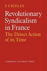 Revolutionary Syndicalism in France The Direct Action of its Time
