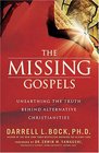 The Missing Gospels Unearthing the Truth Behind Alternative Christianities