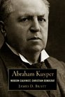 Abraham Kuyper Modern Calvinist Christian Democrat