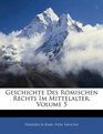 Geschichte Des Rmischen Rechts Im Mittelalter Volume 5