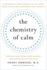 The Chemistry of Calm A Powerful DrugFree Plan to Quiet Your Fears and Overcome Your Anxiety