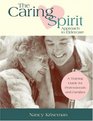 The Caring Spirit Approach to Eldercare A Training Guide For Professionals And Families