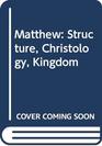 Matthew Structure christology kingdom