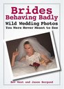 Brides Behaving Badly Wild Wedding Photos You Were Never Meant to See