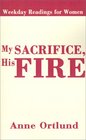 My Sacrifice His Fire Weekday Readings for Women