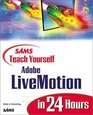 Sams Teach Yourself Adobe  LiveMotion  in 24 Hours