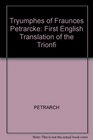 Lord Morley's Tryumphes of Fraunces Petrarcke The First English Translation of the Trionfi