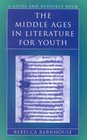 The Middle Ages in Literature for Youth A Guide and Resource Book