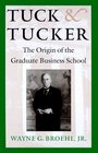 Tuck  Tucker The Origin of the Graduate Business School
