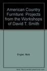 American Country Furniture Projects from the Workshops of David T Smith