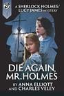Die Again, Mr. Holmes: A Sherlock Holmes and Lucy James Mystery (The Sherlock Holmes and Lucy James Mysteries)
