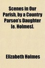 Scenes in Our Parish by a Country Parson's Daughter