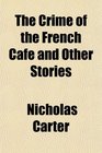 The Crime of the French Caf and Other Stories