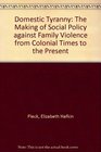 Domestic Tyranny: The Making of American Social Policy Against Family Violence from Colonial Times to the Present