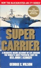 Supercarrier An Inside Account of Life Aboard the World's Most Powerful Ship the USS John F Kennedy