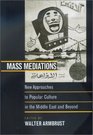 Mass Mediations New Approaches to Popular Culture in the Middle East and Beyond