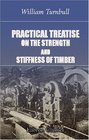 Practical Treatise on the Strength and Stiffness of Timber Intended as a Guide for Engineers Architets Carpenters etc