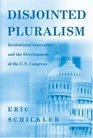 Disjointed Pluralism Institutional Innovation and the Development of the US Congress