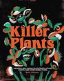 Killer Plants Growing and Caring for Flytraps Pitcher Plants and Other Deadly Flora