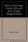 Indian Heritage Court Life and Arts Under Mughal Rule