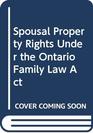 Spousal Property Rights Under the Ontario Family Law ACT
