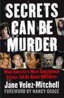 Secrets Can Be Murder What America's Most Sensational Crimes Tell Us About Ourselves